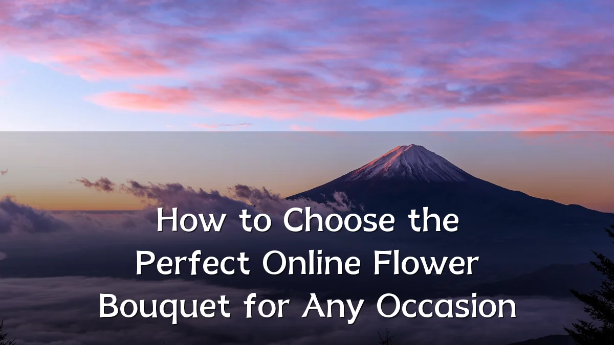 How to Choose the Perfect Online Flower Bouquet for Any Occasion